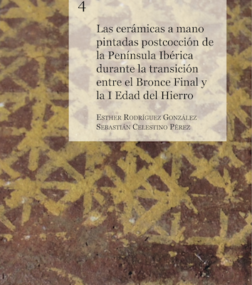 Las cerámicas a mano pintadas postcocción de la Península Ibérica durante la transición entre el Bronce Final y la I Edad del Hierro. Esther Rodríguez y Sebastián Celestino (eds.)