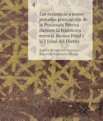 Las cerámicas a mano pintadas postcocción de la Península Ibérica durante la transición entre el Bronce Final y la I Edad del Hierro. Esther Rodríguez y Sebastián Celestino (eds.)