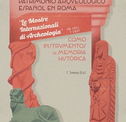Patrimonio Arqueológico español en Roma: 'Le mostre internazionale di Archeologia' de 1911 y 1937 como instrumentos de Memoria Histórica. Trinidad Tortosa (Ed.), L'Erma di Bretschneider, Roma.