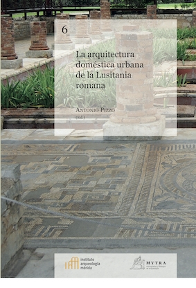 La arquitectura doméstica urbana de la Lusitania romana. Antonio Pizzo (ed.)