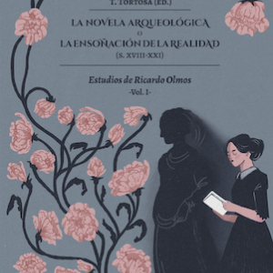 LA NOVELA ARQUEOLÓGICA O LA ENSOÑACIÓN DE LA REALIDAD Vol. I: Estudios de Ricardo Olmos.