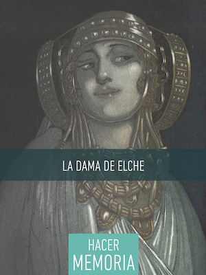 La Dama de Elche. HACER MEMORIA. T. Tortosa