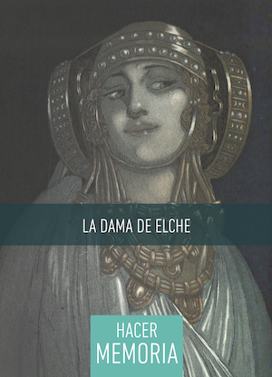 La Dama de Elche. HACER MEMORIA. T. Tortosa